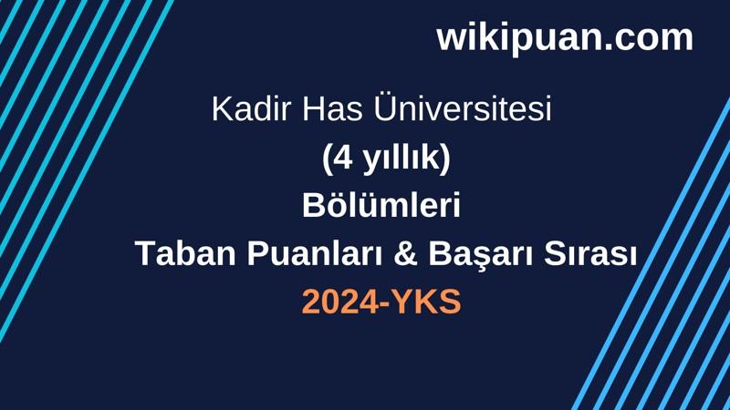 YKS-2024 | Kadir Has Üniversitesi Taban Puanları & Başarı Sırası