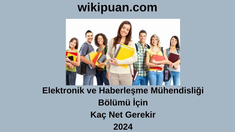 2024-YKS | Elektronik ve Haberleşme Mühendisliği Bölümü İçin Kaç Net Gerekir