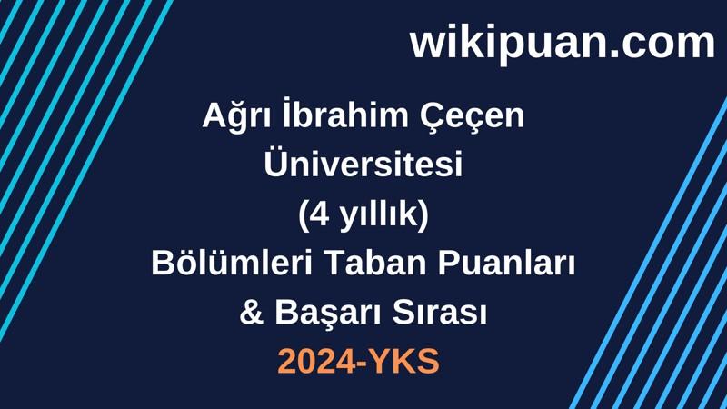 2024-YKS | Ağrı İbrahim Çeçen Üniversitesi Taban Puanları & Başarı Sırası