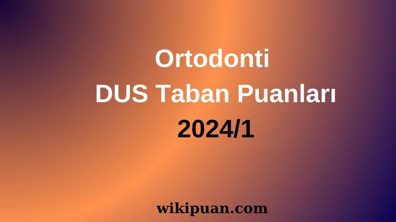 Ortodonti DUS Taban Puanları 2024/1