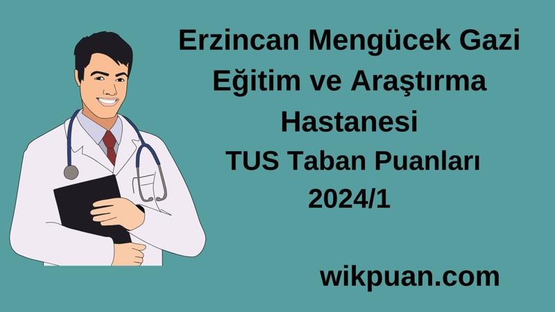 2024/1 TUS | Erzincan Mengücek Gazi Eğitim ve Araştırma Hastanesi TUS Taban Puanları