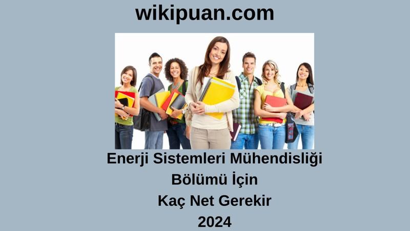 2024-YKS | Enerji Sistemleri Mühendisliği Bölümü İçin Kaç Net Gerekir