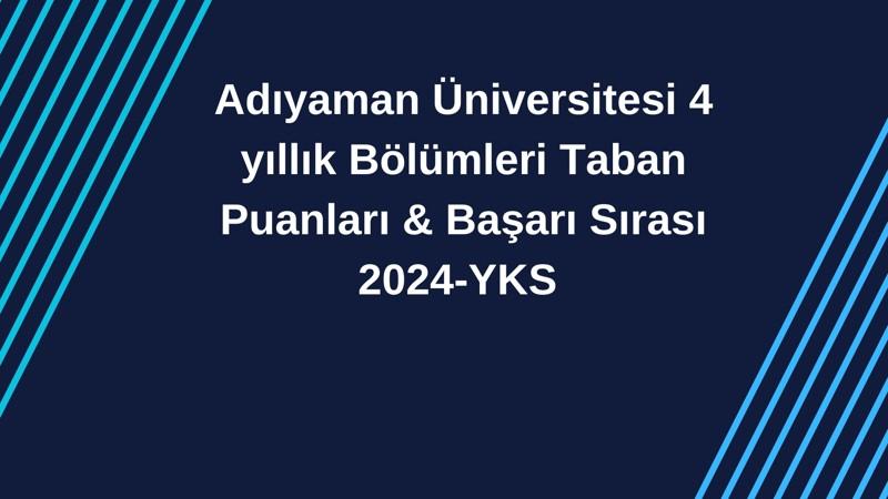 2024-YKS | Adıyaman  Üniversitesi Taban Puanları & Başarı Sırası