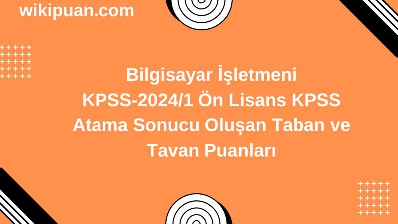 Bilgisayar İşletmeni KPSS (Önlisans) Atama Taban Puanları 2024/1