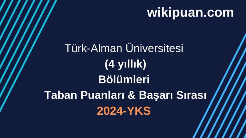 YKS-2024 | Türk-Alman Üniversitesi  Taban Puanları & Başarı Sırası