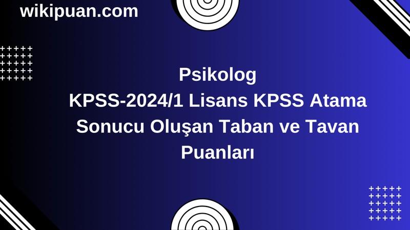 Psikolog KPSS (Lisans) Atama Taban Puanları 2024/1