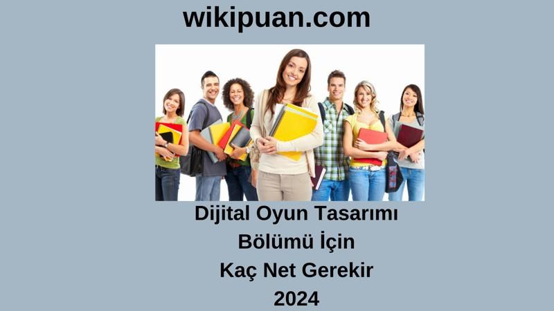 2024-YKS | Dijital Oyun Tasarımı Bölümü İçin Kaç Net Gerekir