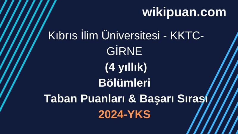 YKS-2024 | Kıbrıs İlim Üniversitesi - KKTC-GİRNE Taban Puanları & Başarı Sırası
