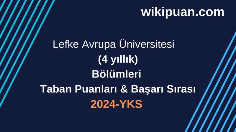 YKS-2024 | Lefke Avrupa Üniversitesi  Taban Puanları & Başarı Sırası