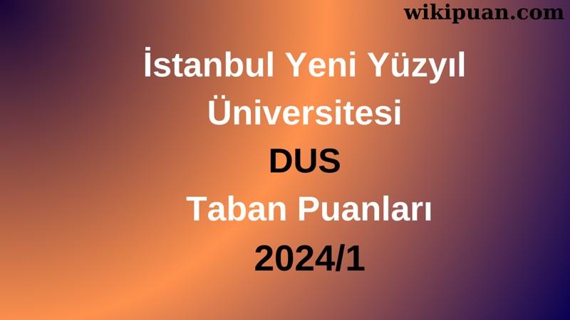 İstanbul Yeni Yüzyıl Üniversitesi DUS Taban Puanları 2024/1