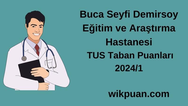 2024/1 TUS | Buca Seyfi Demirsoy Eğitim ve Araştırma Hastanesi TUS Taban Puanları
