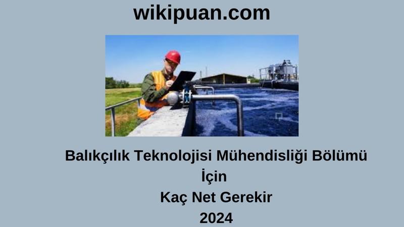 2024-YKS | Balıkçılık Teknolojisi Mühendisliği  Bölümü İçin Kaç Net Gerekir
