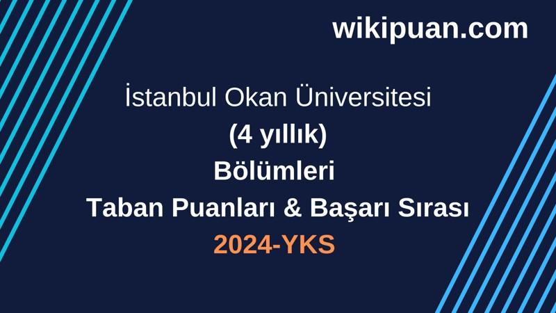 YKS-2024 | İstanbul Okan Üniversitesi Taban Puanları & Başarı Sırası