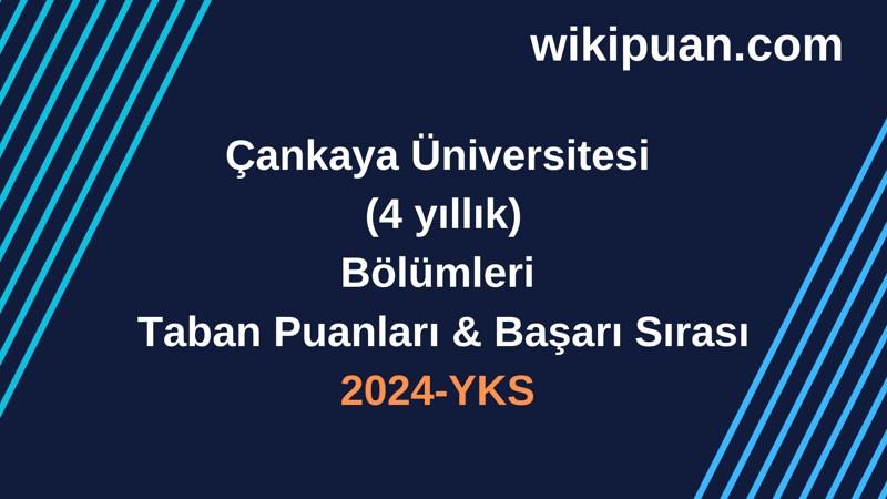 YKS-2024 | Çankaya Üniversitesi  Taban Puanları & Başarı Sırası