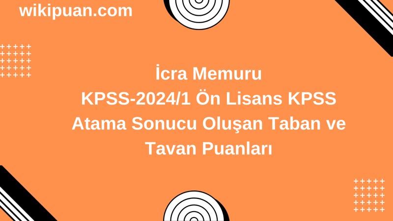 İcra Memuru KPSS (Önlisans) Atama Taban Puanları 2024/1