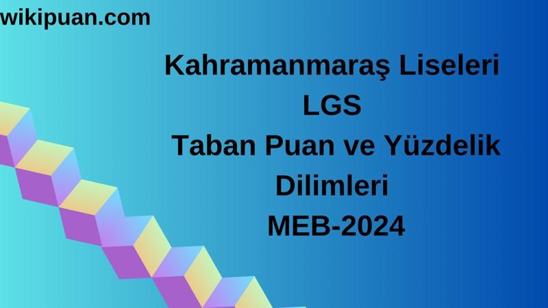 Kahramanmaraş Liseleri LGS Taban Puan ve Yüzdelik Dilimleri MEB-2024