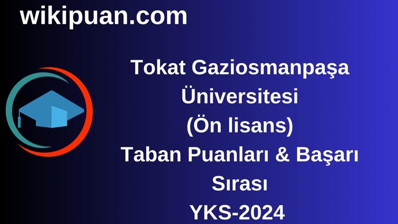 YKS-2024 | Tokat Gaziosmanpaşa Üniversitesi (Ön lisans) Taban Puanları & Başarı Sırası