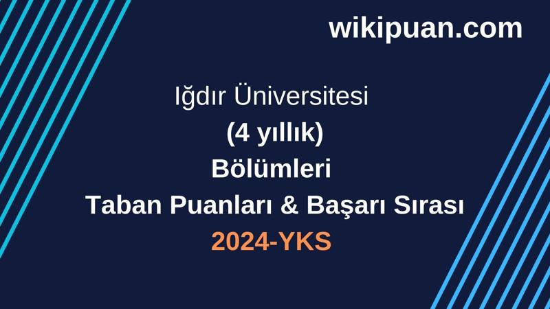 YKS-2024 | Iğdır Üniversitesi  Taban Puanları & Başarı Sırası