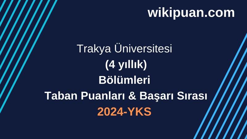 YKS-2024 | Trakya Üniversitesi  Taban Puanları & Başarı Sırası