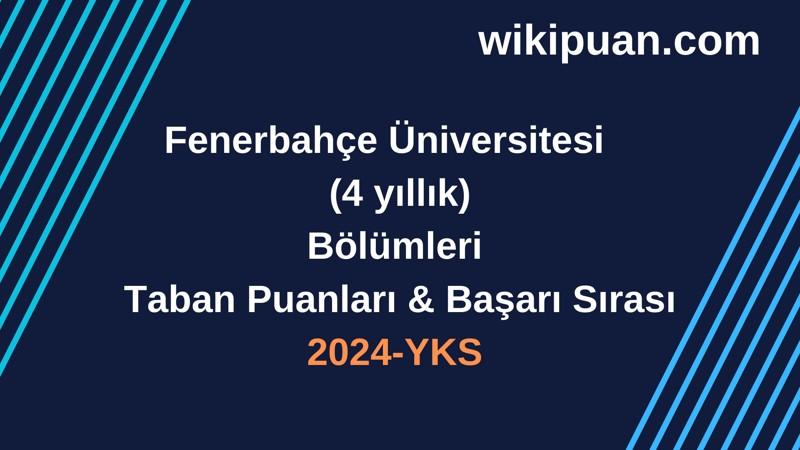 YKS-2024 | Fenerbahçe Üniversitesi  Taban Puanları & Başarı Sırası