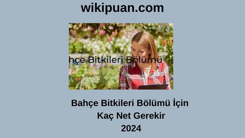 2024-YKS | Bahçe Bitkileri Bölümü İçin Kaç Net Gerekir