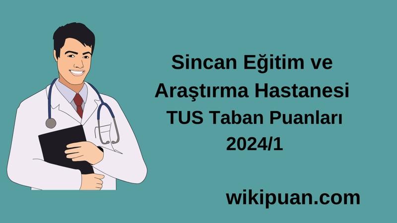 2024/1 TUS | Sincan Eğitim ve Araştırma Hastanesi TUS Taban Puanları