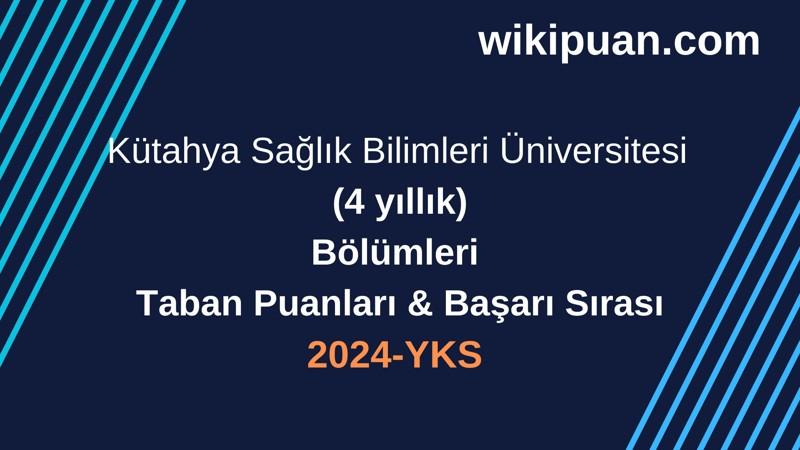 YKS-2024 | Kütahya Sağlık Bilimleri Üniversitesi Taban Puanları & Başarı Sırası