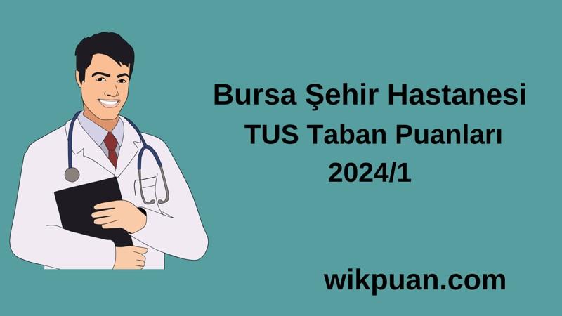 2024/1 TUS | Bursa Şehir Hastanesi TUS Taban Puanları