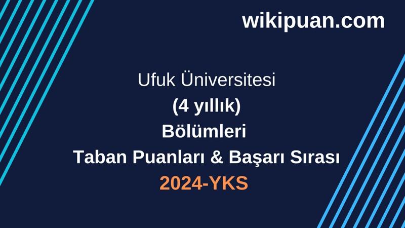 YKS-2024 | Ufuk Üniversitesi Taban Puanları & Başarı Sırası
