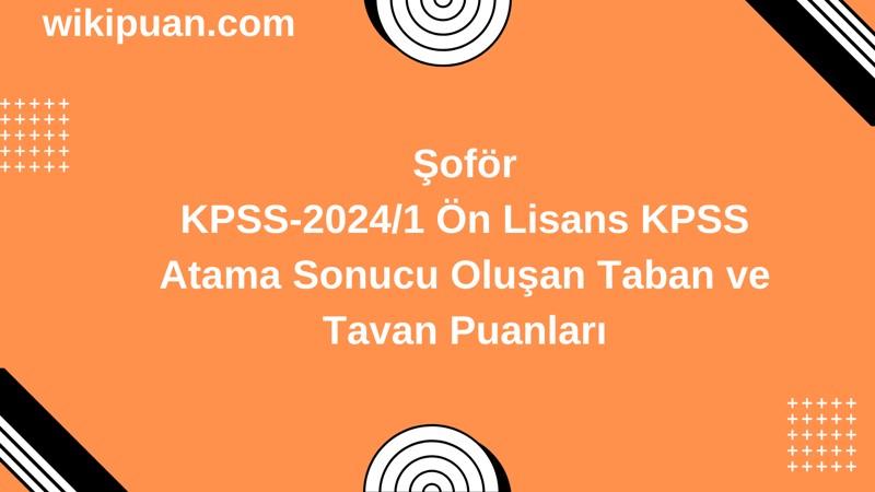 Şoför KPSS (Önlisans) Atama Taban Puanları 2024/1
