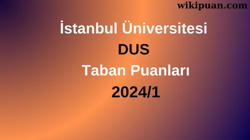 İstanbul Üniversitesi DUS Taban Puanları 2024/1