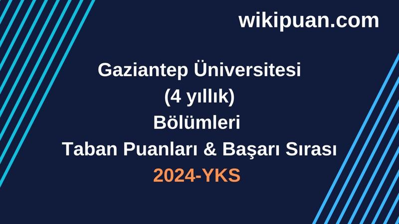 YKS-2024 | Gaziantep Üniversitesi Taban Puanları & Başarı Sırası