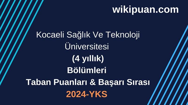 YKS-2024 | Kocaeli Sağlık Ve Teknoloji Üniversitesi  Taban Puanları & Başarı Sırası
