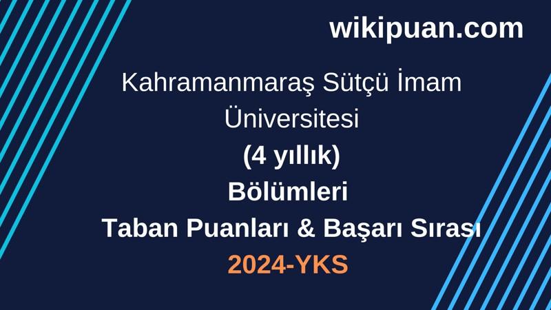 YKS-2024 | Kahramanmaraş Sütçü İmam Üniversitesi Taban Puanları & Başarı Sırası