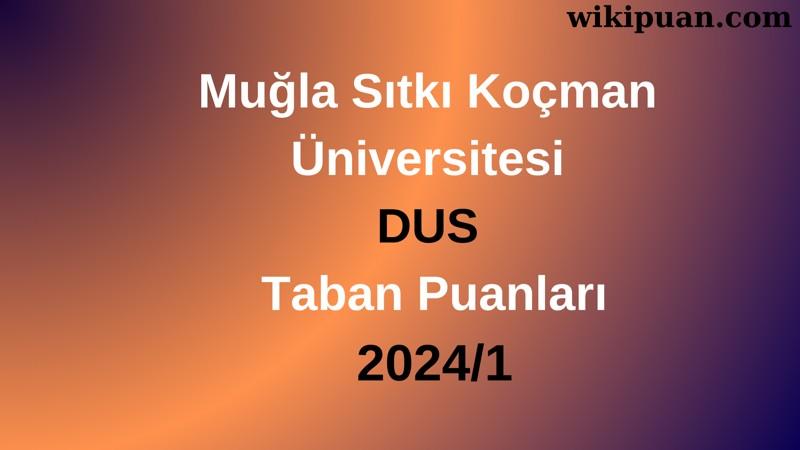 Muğla Sıtkı Koçman Üniversitesi DUS Taban Puanları 2024/1