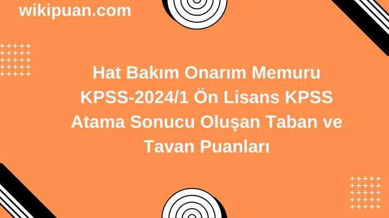 Hat Bakım Onarım Memuru KPSS (Önlisans) Atama Taban Puanları 2024/1