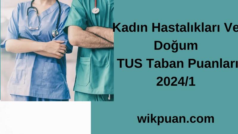 Kadın Hastalıkları Ve Doğum  TUS Taban Puanları 2024/1
