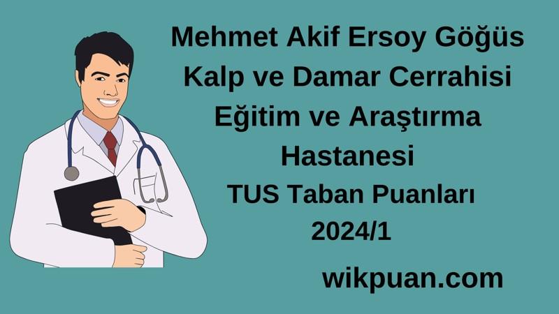 2024/1 TUS | Mehmet Akif Ersoy Göğüs Kalp ve Damar Cerrahisi Eğitim ve Araştırma Hastanesi TUS Taban Puanları