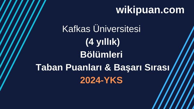 YKS-2024 | Kafkas Üniversitesi  Taban Puanları & Başarı Sırası