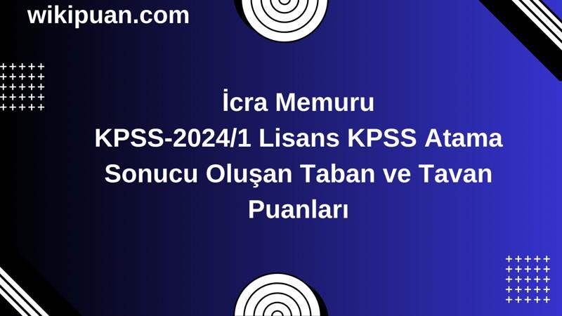 İcra Memuru KPSS (Lisans) Atama Taban Puanları 2024/1