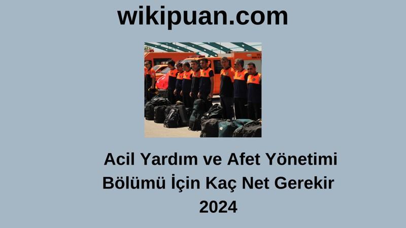 2024-YKS | Acil Yardım ve Afet Yönetimi Bölümü İçin Kaç Net Gerekir