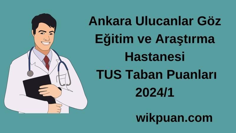 2024/1 TUS |  Ankara Ulucanlar Göz Eğitim ve Araştırma Hastanesi TUS Taban Puanları
