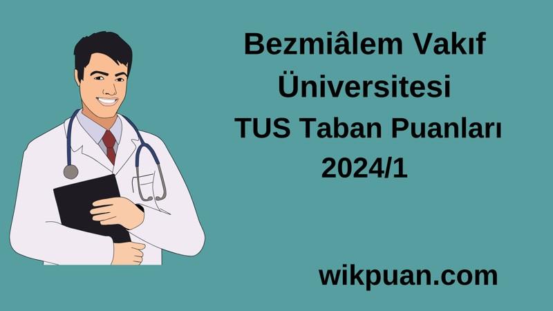 2024/1 TUS | Bezmiâlem Vakıf Üniversitesi TUS Taban Puanları
