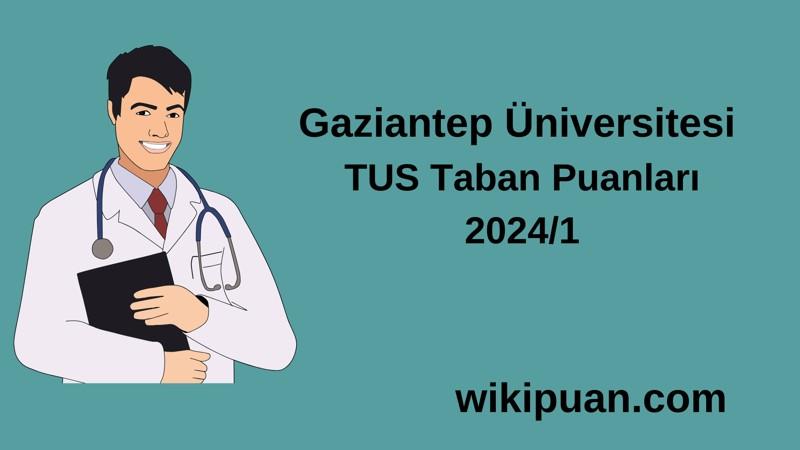 2024/1 TUS | Gaziantep Üniversitesi TUS Taban Puanları