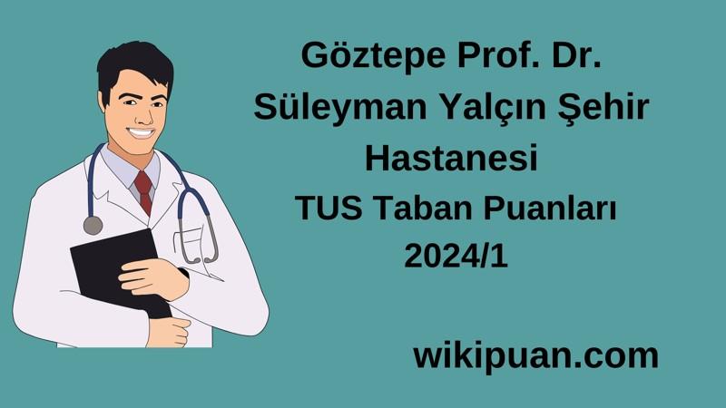 2024/1 TUS | Göztepe Prof. Dr. Süleyman Yalçın Şehir Hastanesi TUS Taban Puanları