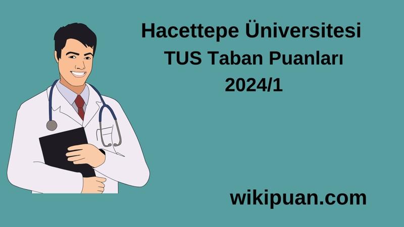 2024/1 TUS | Hacettepe Üniversitesi TUS Taban Puanları