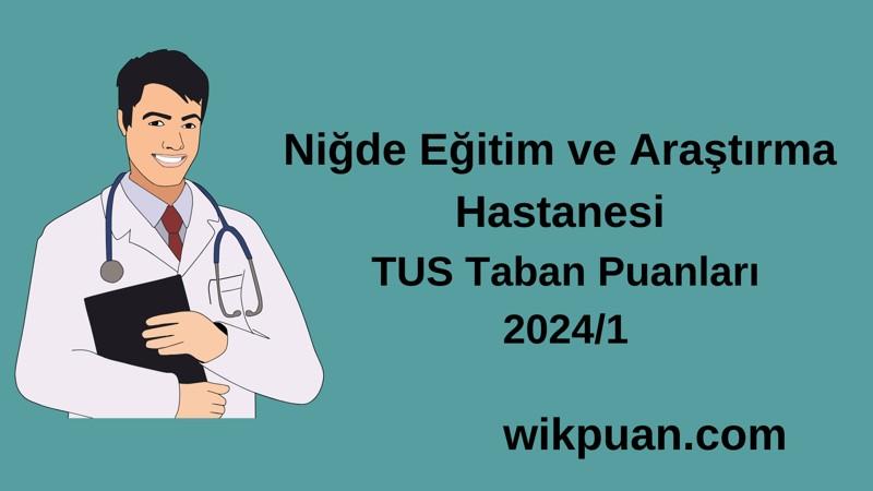 2024/1 TUS | Niğde Eğitim ve Araştırma Hastanesi TUS Taban Puanları