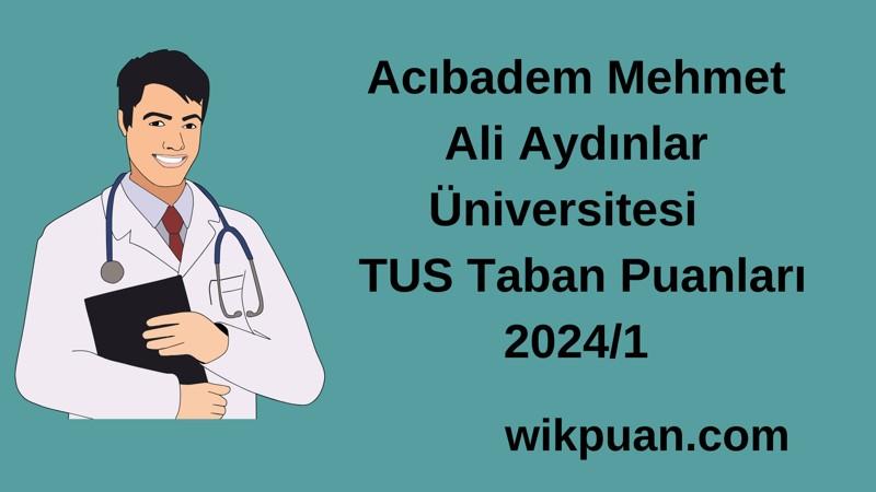 2024/1 TUS | Acıbadem Mehmet Ali Aydınlar Üniversitesi TUS Taban Puanları