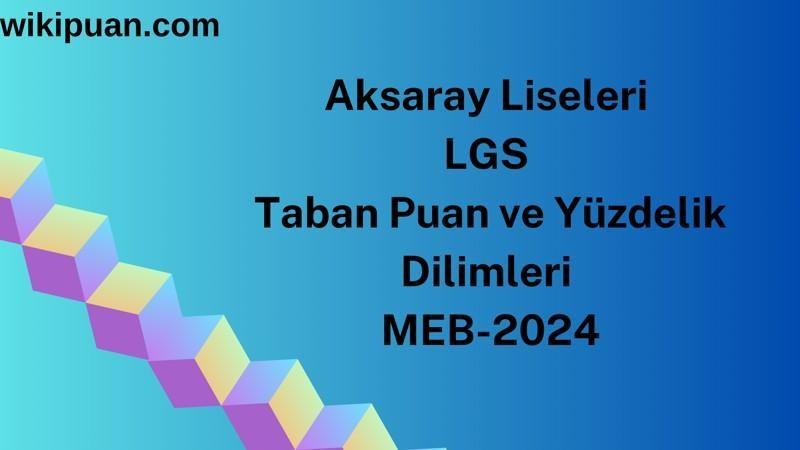 Aksaray Liseleri LGS Taban Puan ve Yüzdelik Dilimleri MEB-2024