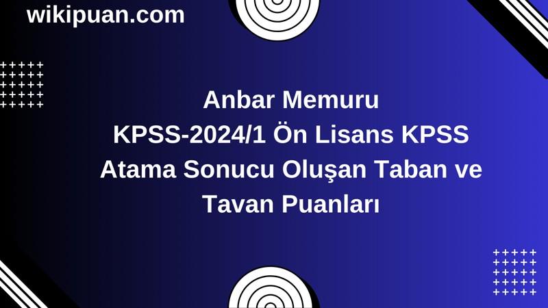 Anbar Memuru KPSS (önlisans) Atama Taban Puanları 2024/1